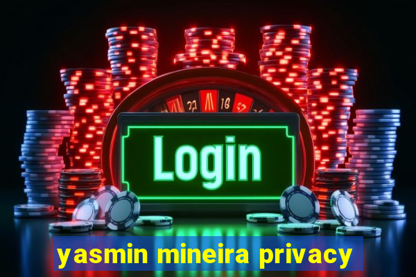 yasmin mineira privacy